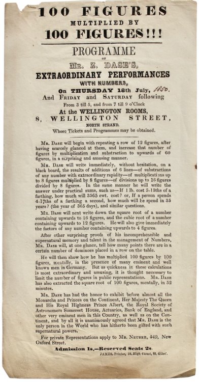 100 Figures Multiplied by 100 Figures!!! Programme of Mr. Z. Dase&rsquo;s Extraordinary Performances with Numbers, on Thursday 18th July, 1850. And Friday and Saturday following. at the Wellington Rooms, 8, Wellington Street, North Strand.