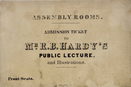 Assembly Rooms. Admission Ticket to Mr. R.B. Hardy’s Public Lecture, and Illustrations. Front Seats.