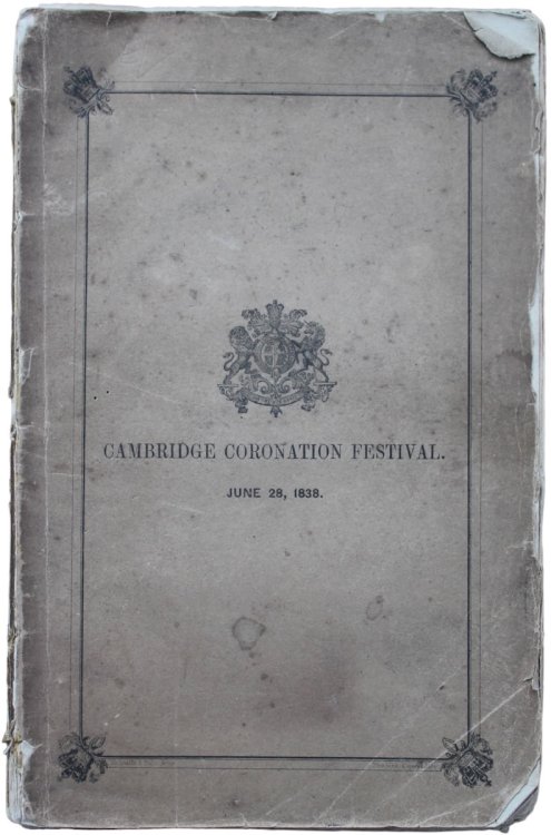 Cambridge Coronation Festival. A Complete Account of the Proceedings Relating to the Festival Held at Cambridge in Honour of The Coronation of Her Most Gracious Majesty Queen Victoria.