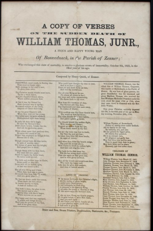 A Copy of Verses on the Sudden Death of William Thomas, Junr., a Pious and Happy Young Man of Boswednack, in the Parish of Zennor; who exchanged this sate of mortality, to receive a glorious crown of immortality, October 9th, 1822, in the 22nd year of his age.