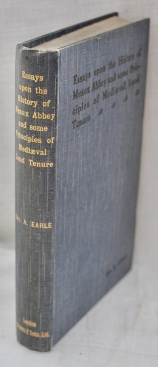Essays Upon The History of Meaux Abbey and Some Principles of Medi&aelig;val Land Tenure. Based Upon a Consideration of the Latin Chronicles of Meaux (A.D. 1150 - 1400).