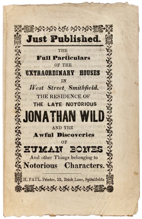 Just Published. The Full Particulars of the Extraordinary Houses in West Street, Smithfield. The Residence of the Late Notorious Jonathan Wild and the Awful Discoveries of Human Bones and other Things belonging to Notorious Characters.