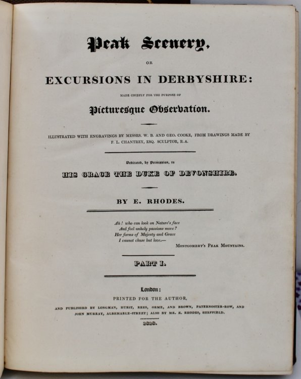 Peak Scenery, or Excursions in Derbyshire: Made Chiefly for the Purpose of Picturesque Observation. Illustrated with engravings by Messrs. w.b. and Geo. Cooke, from Drawings made by F.L. Chantrey, Esq. Sculptor, R.A.