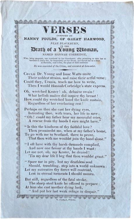 Verses Composed by Nanny Foulds, or Great Harwood, Near Blackburn, on the Death of a Young Woman, Named Hannah Corbridge, who, being pregnant, was murdered by her Sweetheart: after promising to take her to Scotland and marry her, he desperately cut her throat, and buried her in a ditch at Barnside, 
