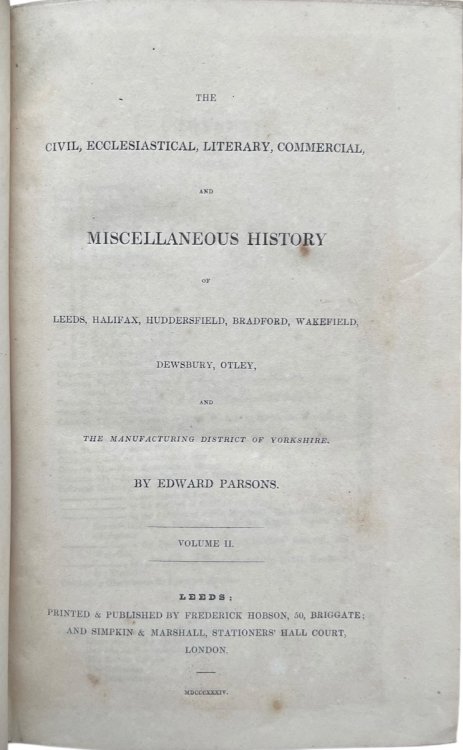 The Civil, Ecclesiastical, Literary, Commercial, and Miscellaneous History of Leeds, Halifax, Huddersfield, Bradford, Wakefield, Dewsbury, Otley, and the Manufacturing District of Yorkshire.