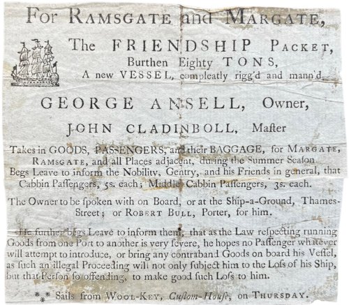For Ramsgate and Margate, the Friendship Packet, Burthen Eighty Tons, a new vessel, Compleatly rigg&rsquo;d and mann&rsquo;d. George Ansell, Owner, John Cladinboll, Master. Sails from Woiol-Key, Custom House, on Thursday.