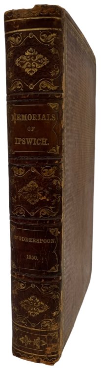 Memorials of the Ancient town of Ipswich, in the County of Suffolk.