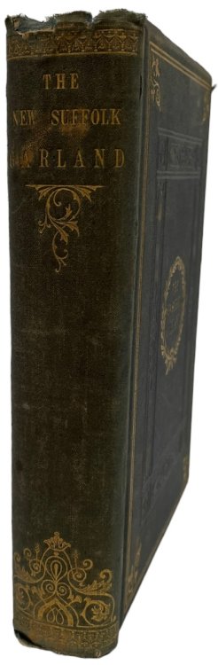 The New Suffolk Garland: a miscellany of anecdotes, romantic ballads descriptive poems and songs, historical and biographical notices, and statistical returns relating to the County of Suffolk. With an appendix containing the history of the reform struggle in Ipswich in 1820; or celebrated election 