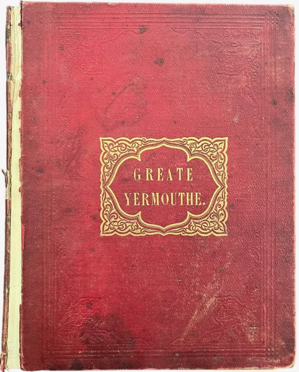A Booke of the Foundacion and Antiquitye of the Towne of Greate Yermouthe: from the original manuscript written in the time of Queen Elizabeth: with notes and an appendix.
