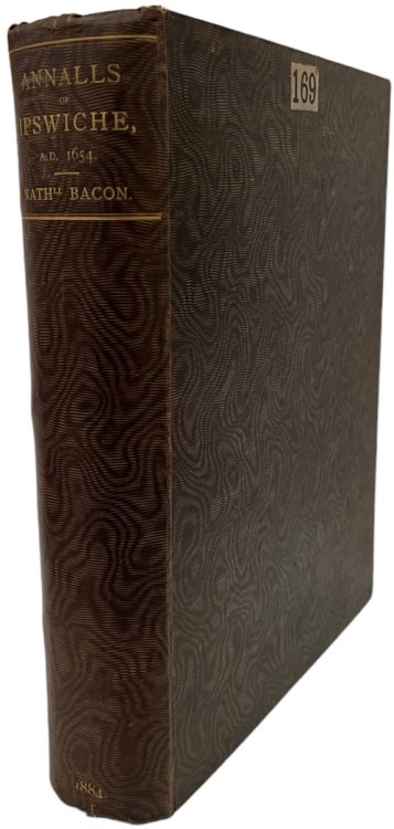 The Annalls of Ipswyche. The Lawes Customes and Governmt of the same. Collected out of ye records bookes and writings of that towne. Edited by William H. Richardson.