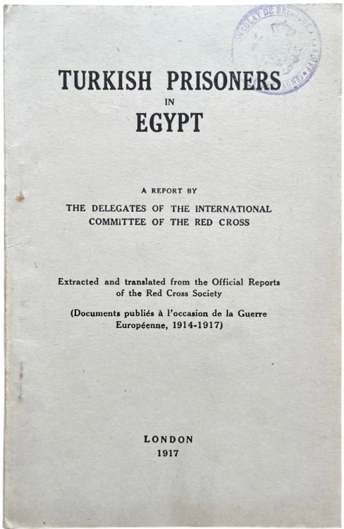 Turkish Prisoners in Egypt. A Report by the Delegates of the International Committee of the Red Cross. Extracted and translated from the Official Reports of the Red Cross Society.