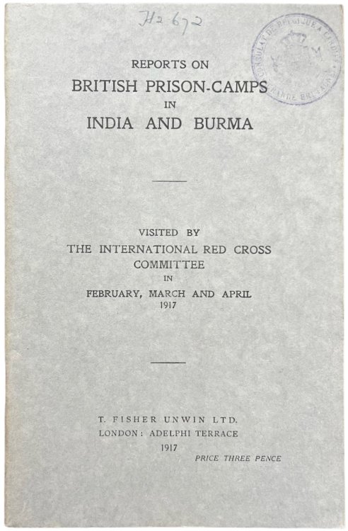 Reports on British Prison Camps in India and Burma Visited by the International Red Cross Committee in February, March and April 1917.