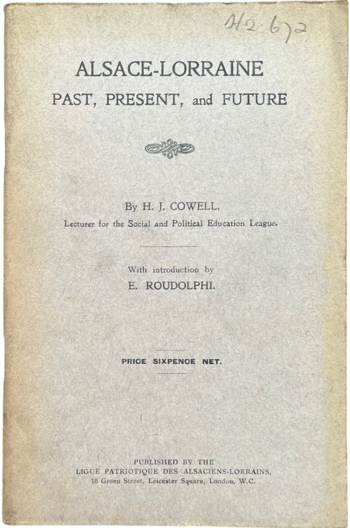 Alsace-Lorraine; Past, Present, and Future. With an introduction by H.J. Cowell.