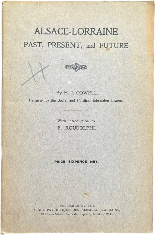 Alsace-Lorraine; Past, Present, and Future. With an introduction by H.J. Cowell.