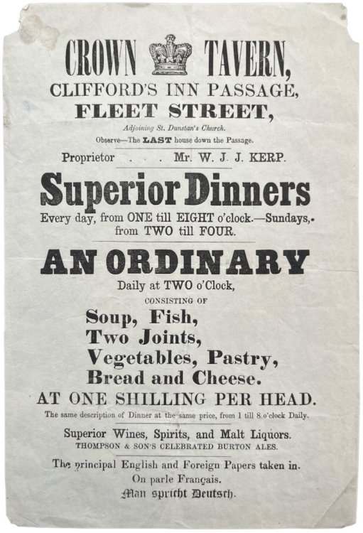 Crown Tavern, Clifford&rsquo;s Inn Passage, Fleet Street. Superior Dinners Every Day, from one till Eight o&rsquo;clock. Sundays from Two till Four.