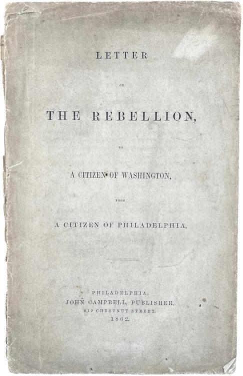 Letter on the Rebellion to a Citizen of Washington by a Citizen of Philadelphia.