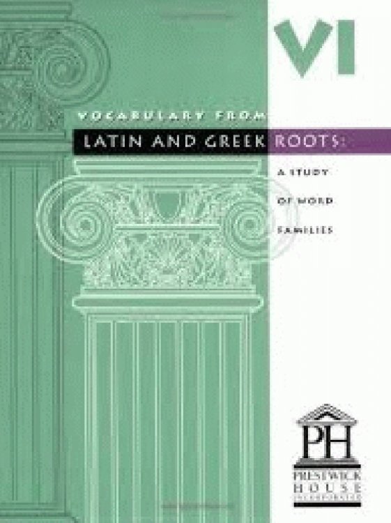 Vocabulary from Latin and Greek Roots: Book Six (Latin Edition)