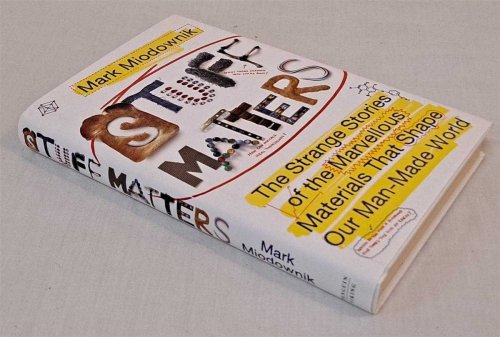 Stuff Matters. The Strange Stories of the Marvellous Materials that Shape Our Man-Made World