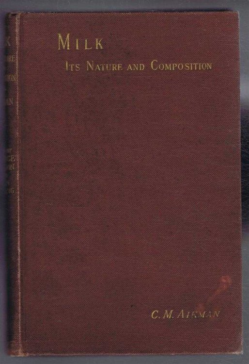Milk, Its Nature and Composition. A Handbook on the Chemistry and Bacteriology of Milk, Butter and Cheese