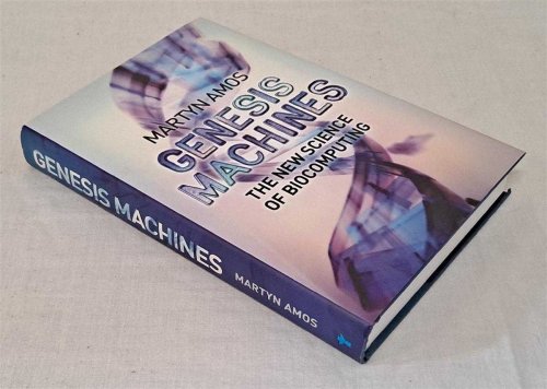 Genesis Machines, The New Science of Biocomputing
