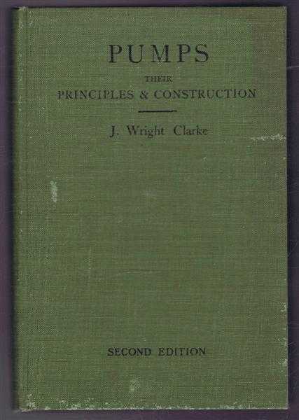 Pumps, Their Principles and Construction. A Series of Lectures delivered at the Polytechnic Institute, Regenet Street, London