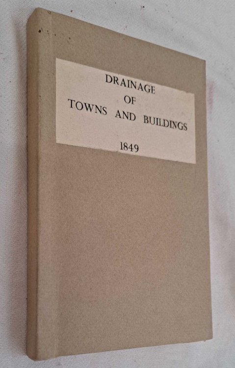 Rudimentary Treatise on the Drainage of Towns and Buildings Suggestive of Sanatory Regulations that would Conduce to the Health of an Increasing Population