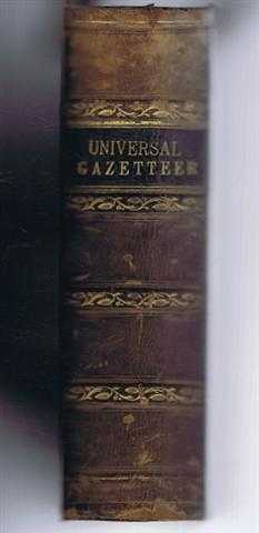 The Universal Gazetteer or Dictionary of Descriptive and Physical Geography, compiled from the Most Recent Authorities, Illustrate by Numerous Engravngs