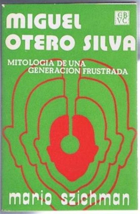 Miguel otero Silva, Mitologia de una Generacion Frustrada