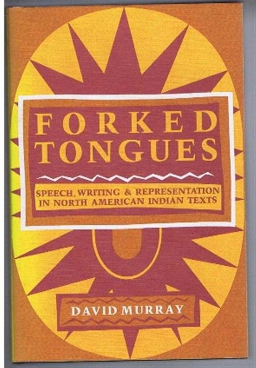 Forked Tongues : Speech, Writing and Representation in North American Indian Texts