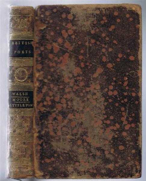 The Poetical Works of William Walsh with the Life of the Author, the Poetical Works of Edward Moore with the Life of the Author, the Poetical Works of Lord Lyttleton with the Life of the Author