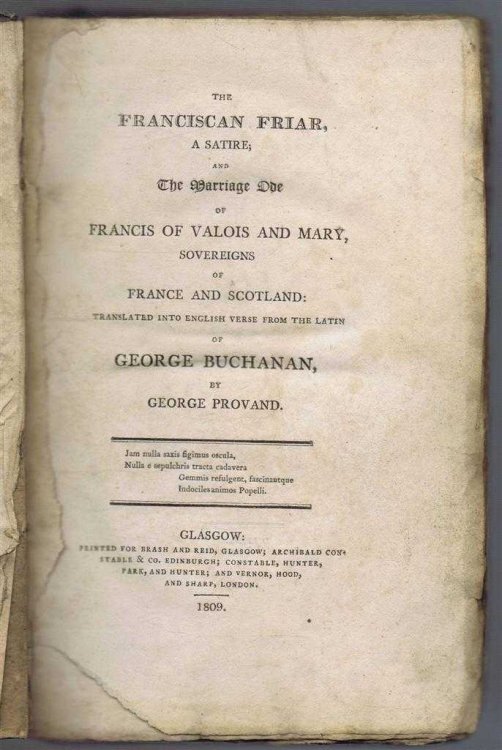 The Franciscan Friar, a Satire; and the Marriage Ode of Francis of Valois and Mary, Sovereigns of France and England, translated into English Verse from the Latin