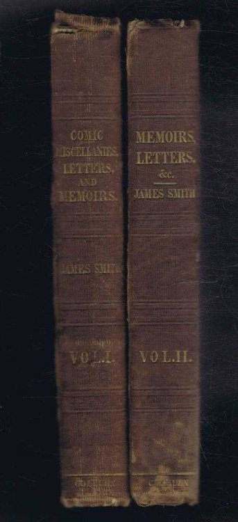 Comic Miscellanies in Prose and Verse by the Late James Smith, with a Selection from his Correspondence and Memoirs of His Life. 2 volumes complete