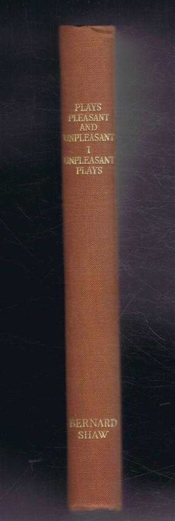 Plays Pleasant and Unpleasant. The First Volume Containing Three Unpleasant Plays (Widower's House, a Play; The Philanderer, a Topical Comedy; Mrs Warren's Profession, a Play)