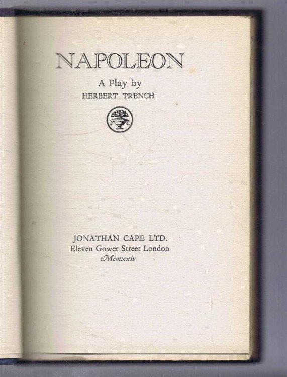 Napoleon, A Play. The Collected Works of Herbert Trench in Three Volumes, Vol. 3
