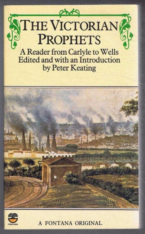 Image for The Victorian Prophets, A Reader from Carlyle to Wells. Thomas Carlyle; John Stuart Mill; Karl Mark and Fredeick Engels; John Ruskin; Matthew Arnold; William Morris; H G Wells The Victorian Prophets, A Reader from Carlyle to Wells. Thomas Carlyle; John Stuart Mill; Karl Mark and Fredeick Engels; John Ruskin; Matthew Arnold; William Morris; H G Wells