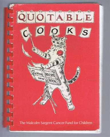 Quotable Cooks, a collection of recipes compiled by Eizabeth Meynell: Favourite Recipes given by friends of the Malcolm Sargent Cancer Fund for Children