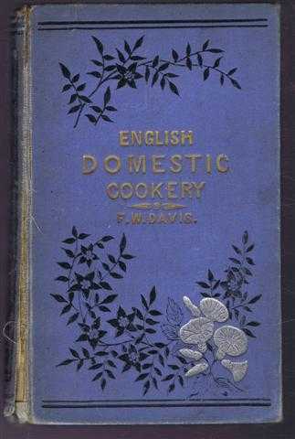 English Domestic Cookery Founded on Mrs Rundell's Cookery Book to Which is Added a Series of Carefully-Tested Modern Recipes, Formed upon Principles of Economy