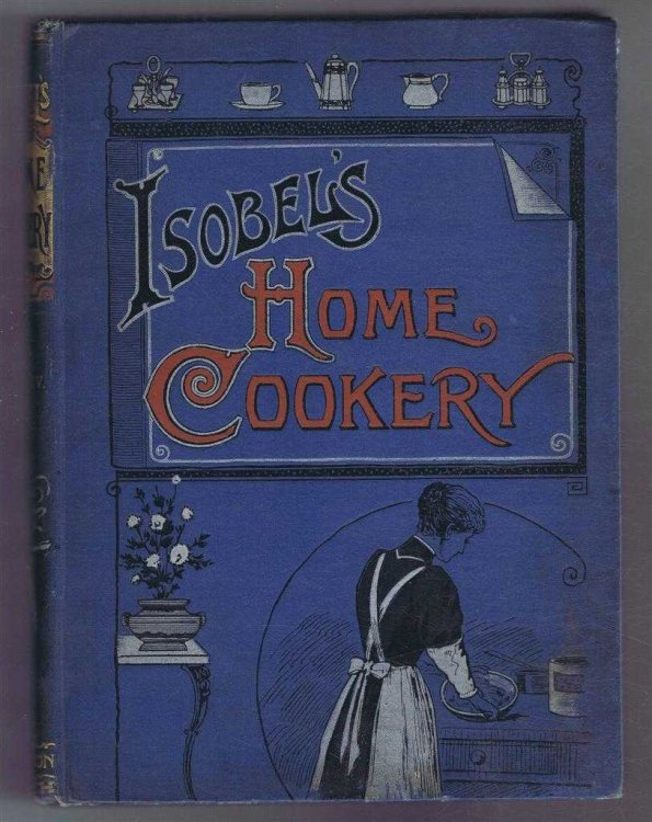 Isobel's Home Cookery or Home Cookery and Comforts. Vol. XV, 1910. January - December Nos. 198-209