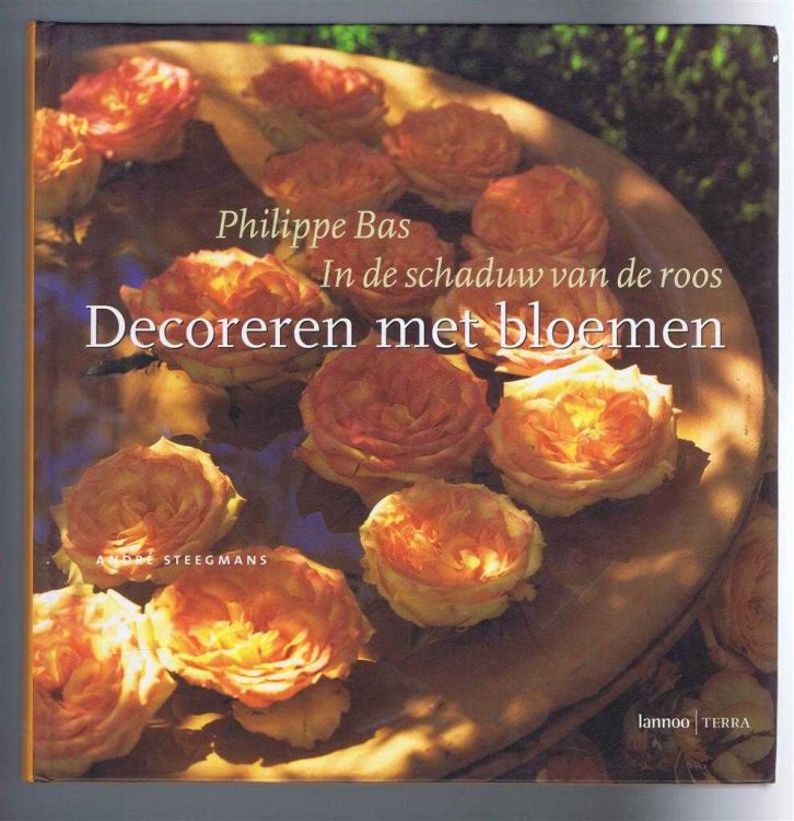 In de schaduw van de roos - Decoreren met bloemen (In the shadow of the rose - Decorating with flowers)