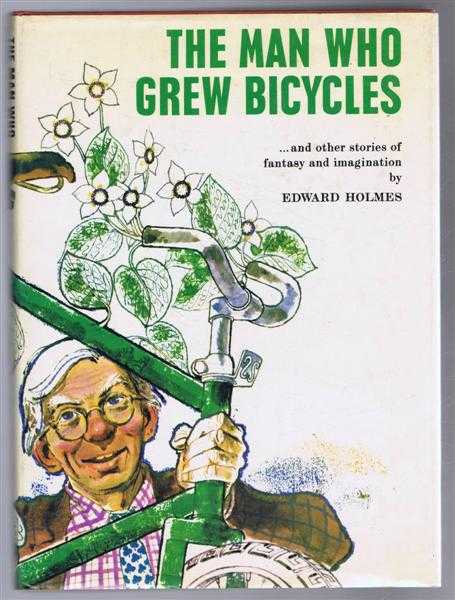 The Man Who Grew Bicycles and other stories of fantasy and imagination