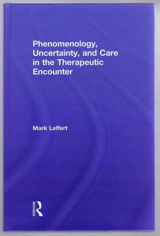 Phenomenology, Uncertainty, and Care in the Therapeutic Encounter
