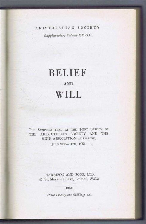 Belief and Will, Aristotelian Society, Supplementary Volume XXVIII. The Symposia read at the Joint Session of the Aristotelian Society and the Mind Association at Oxford, July 9th - 11th, 1954