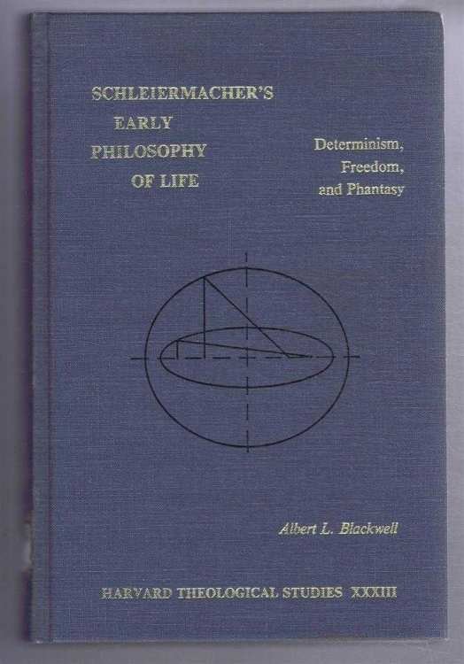 Schleiermacher's Early Philosophy of Life, Determinism, Freedom, and Phantasy. Harvard Theological Review, Harvard Theological Studies Number 33
