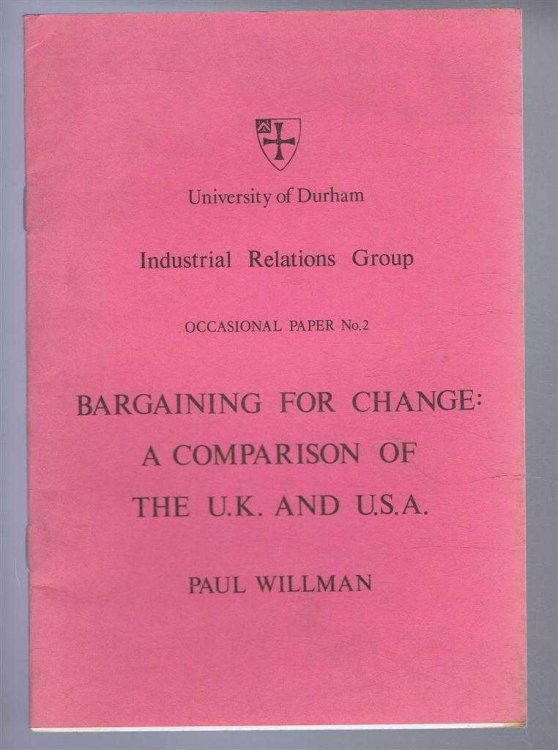 Bargaining for Change: A Comparison of the UK and USA. University of Durham Industrial Relations Group, Occasional Paper No. 2