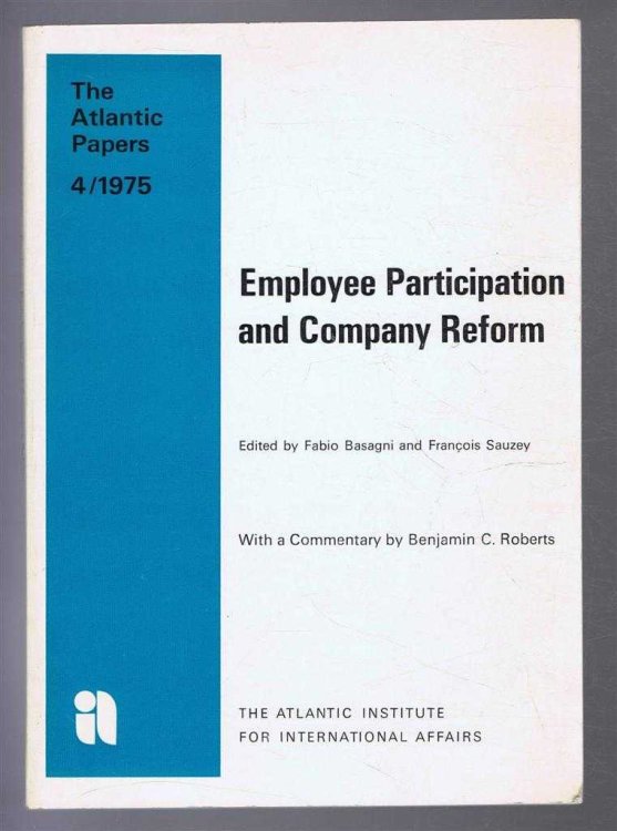 Employee Participation and Company Reform. A Report on the Participating Members and Young Leaders Meetings. The Atlantic Papers 4/1975