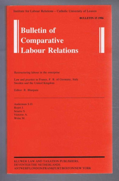 Bulletin of Comparative Labour Relations No.15 1986: Restructuring labour in the enterprise. Law and practice in France, F.R. of Germany, Italy, Sweden and the United Kingdom