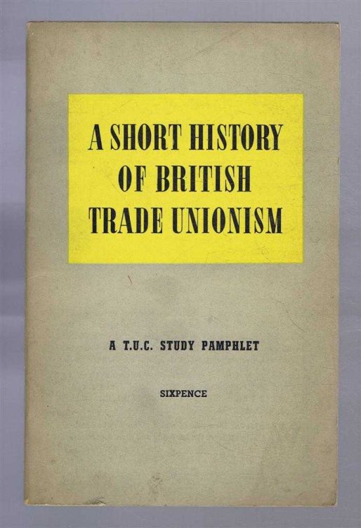 A Short History of British Trade Unionism: A T.U.C. Study Pamphlet