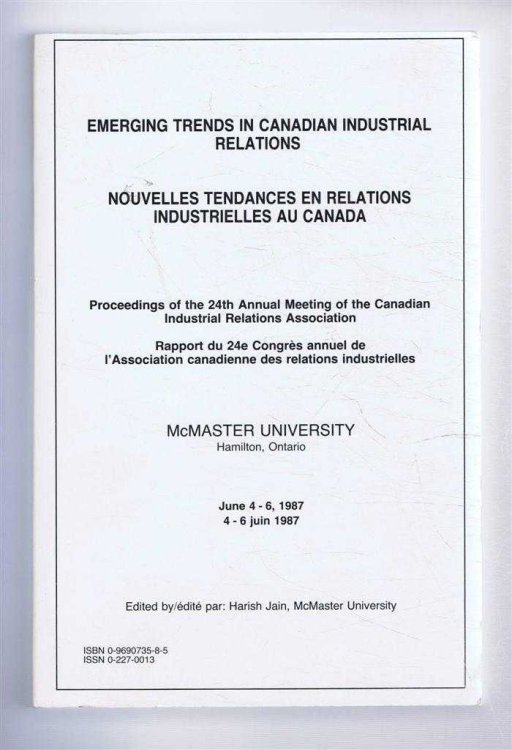 Emerging Trends in Canadian Industrial Relations, Proceedings of 24th Annual Meeting of Canadian Industrial Relations Association, McMaster University, Novelles Tendances en Relations Industrielles au Canada 1987