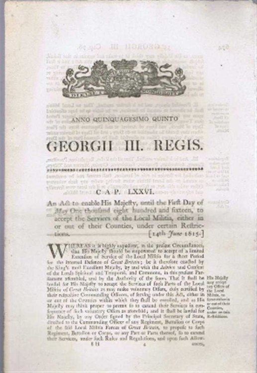 Anno Quinquagesimo Quinto, Georgii III Regis. An Act to enable His Majesty, until the First Day of may etc to accept the Services of the Local Militia, either in or out of their Counties, under certain Restrictions.