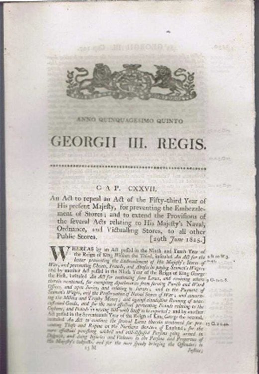 Anno Quinquagesimo Quinto, Georgii III Regis. Cap CXXVII. An Act to repeal an Act of the Fifty-third Year . for preventing the Embezzlement of (Naval) Stores etc
